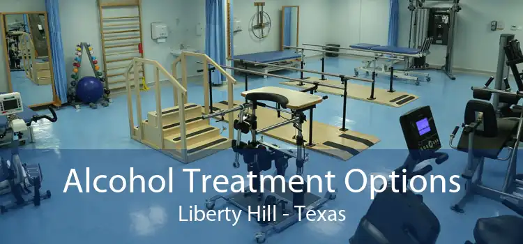 Alcohol Treatment Options Liberty Hill - Texas