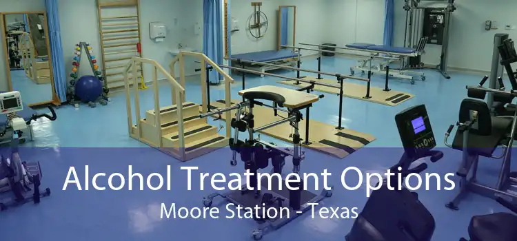 Alcohol Treatment Options Moore Station - Texas