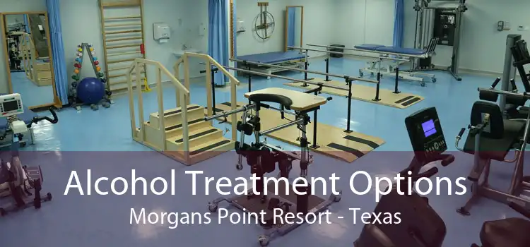 Alcohol Treatment Options Morgans Point Resort - Texas