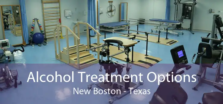 Alcohol Treatment Options New Boston - Texas