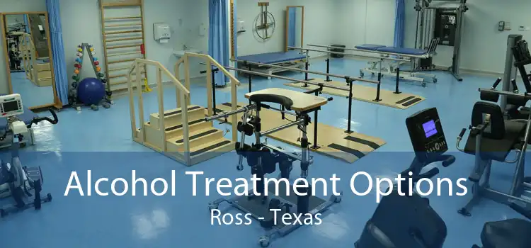 Alcohol Treatment Options Ross - Texas