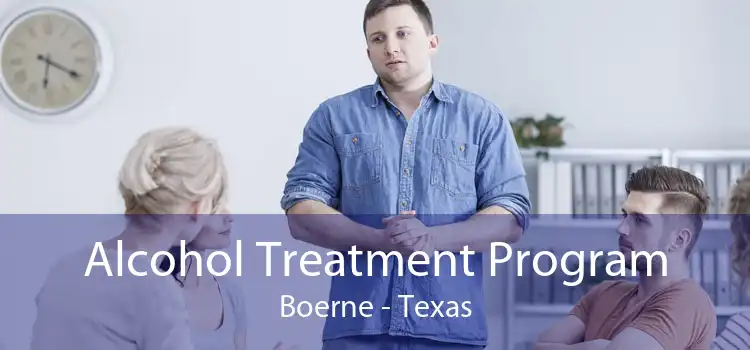Alcohol Treatment Program Boerne - Texas