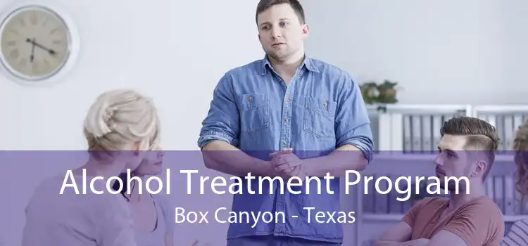 Alcohol Treatment Program Box Canyon - Texas