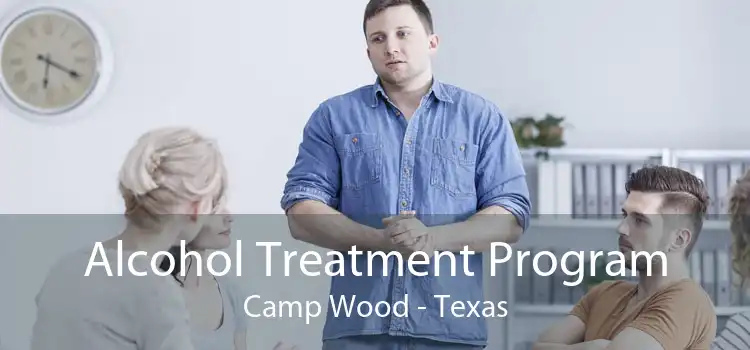 Alcohol Treatment Program Camp Wood - Texas