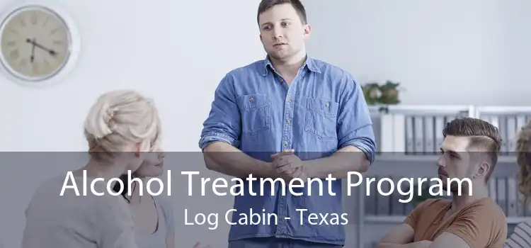 Alcohol Treatment Program Log Cabin - Texas