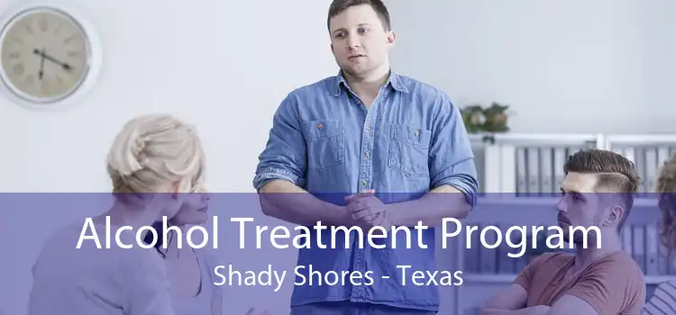 Alcohol Treatment Program Shady Shores - Texas