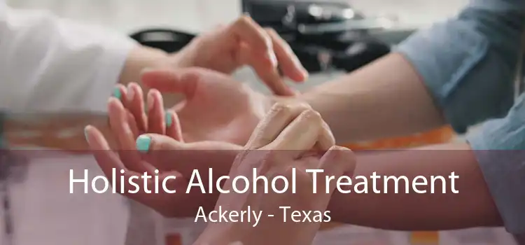 Holistic Alcohol Treatment Ackerly - Texas