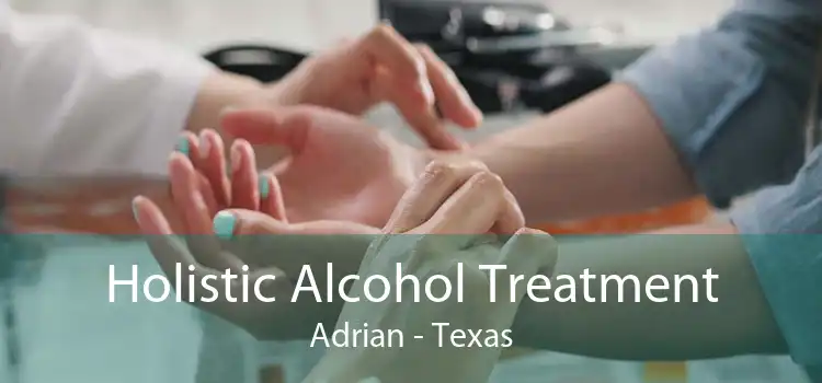 Holistic Alcohol Treatment Adrian - Texas