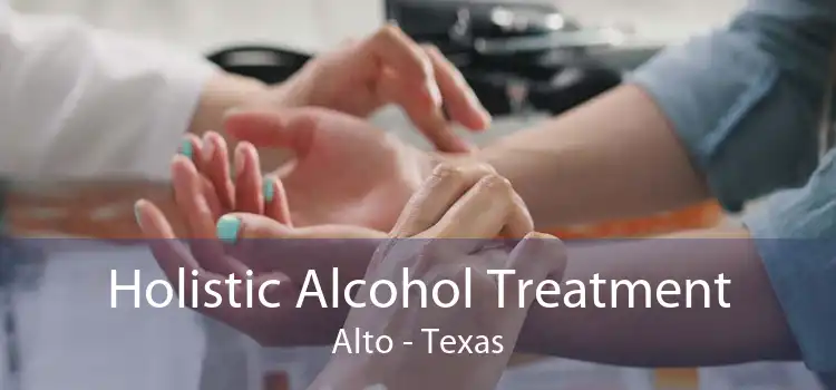 Holistic Alcohol Treatment Alto - Texas