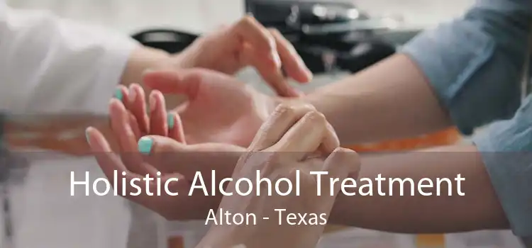 Holistic Alcohol Treatment Alton - Texas