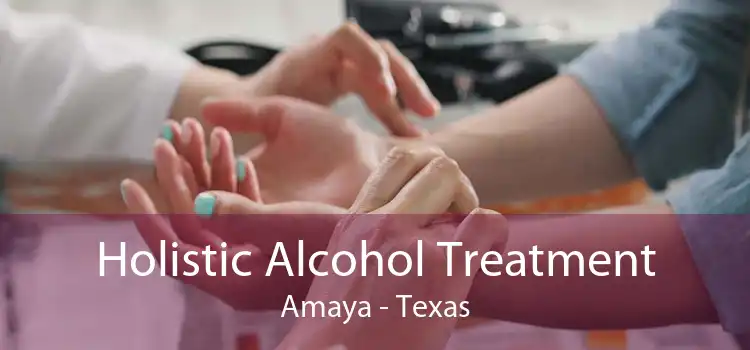 Holistic Alcohol Treatment Amaya - Texas