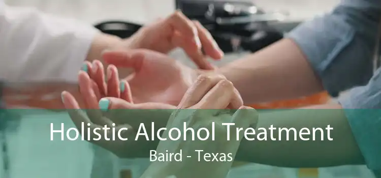 Holistic Alcohol Treatment Baird - Texas