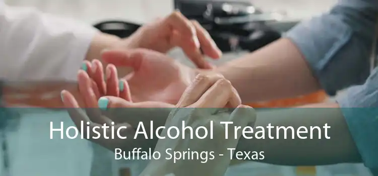 Holistic Alcohol Treatment Buffalo Springs - Texas