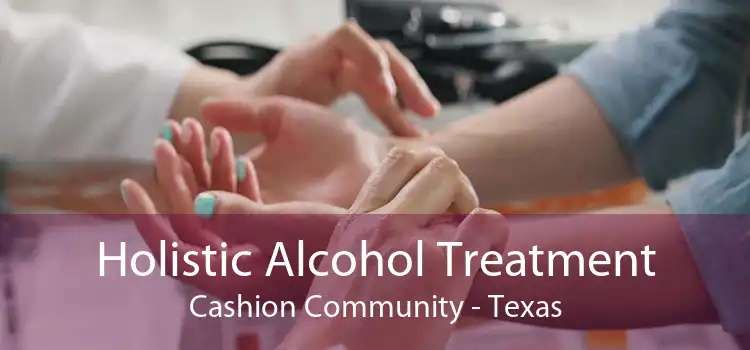 Holistic Alcohol Treatment Cashion Community - Texas