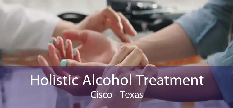 Holistic Alcohol Treatment Cisco - Texas