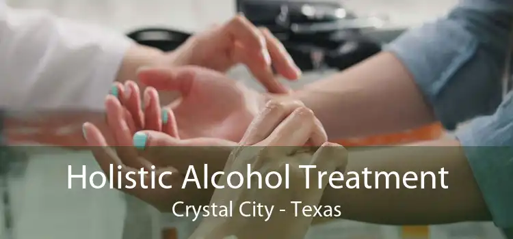 Holistic Alcohol Treatment Crystal City - Texas