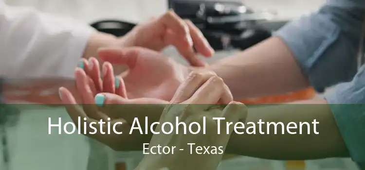 Holistic Alcohol Treatment Ector - Texas