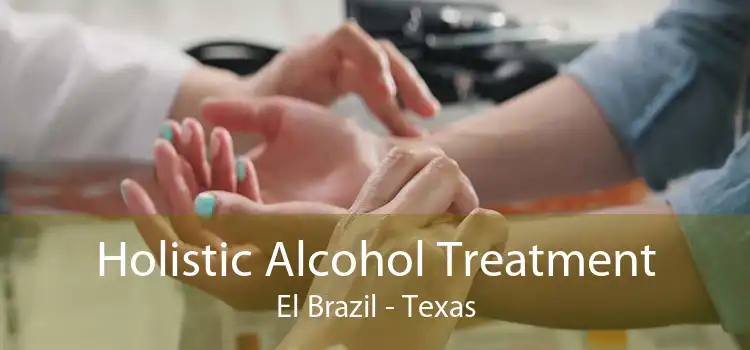 Holistic Alcohol Treatment El Brazil - Texas
