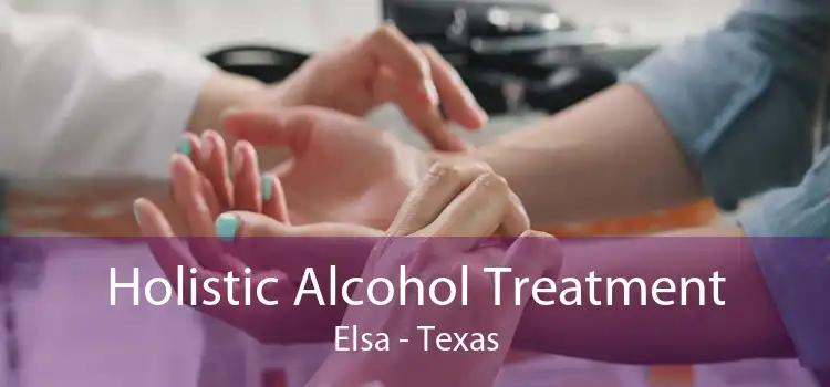 Holistic Alcohol Treatment Elsa - Texas