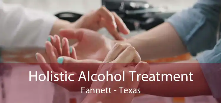 Holistic Alcohol Treatment Fannett - Texas