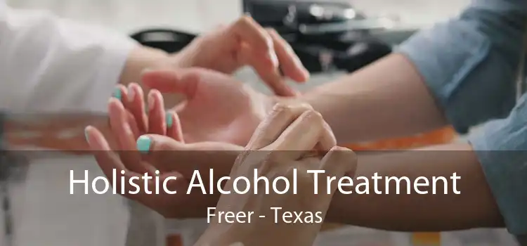 Holistic Alcohol Treatment Freer - Texas