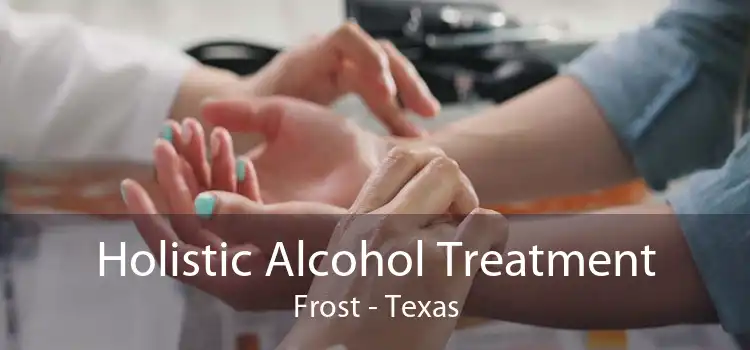 Holistic Alcohol Treatment Frost - Texas