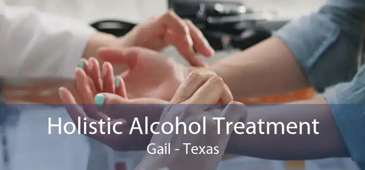 Holistic Alcohol Treatment Gail - Texas