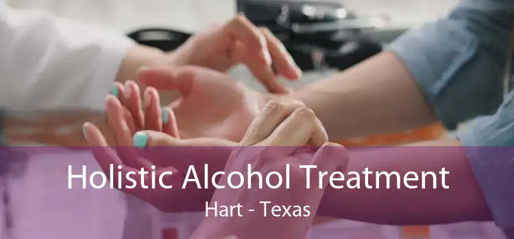 Holistic Alcohol Treatment Hart - Texas