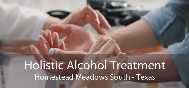 Holistic Alcohol Treatment Homestead Meadows South - Texas