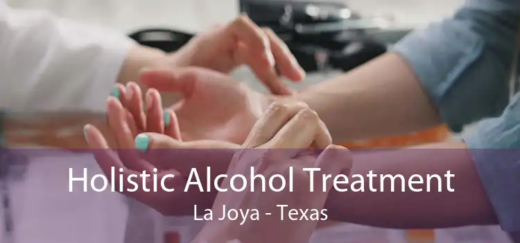 Holistic Alcohol Treatment La Joya - Texas