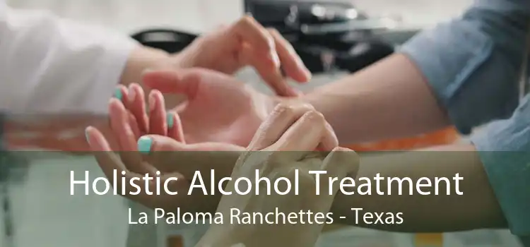 Holistic Alcohol Treatment La Paloma Ranchettes - Texas