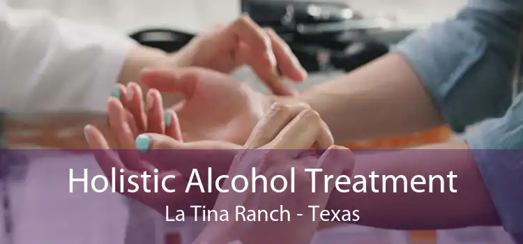 Holistic Alcohol Treatment La Tina Ranch - Texas