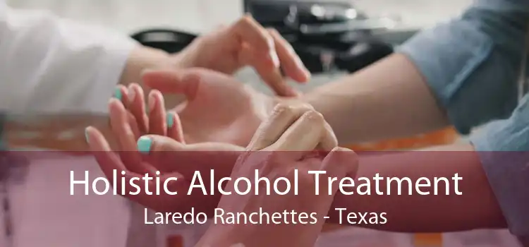 Holistic Alcohol Treatment Laredo Ranchettes - Texas