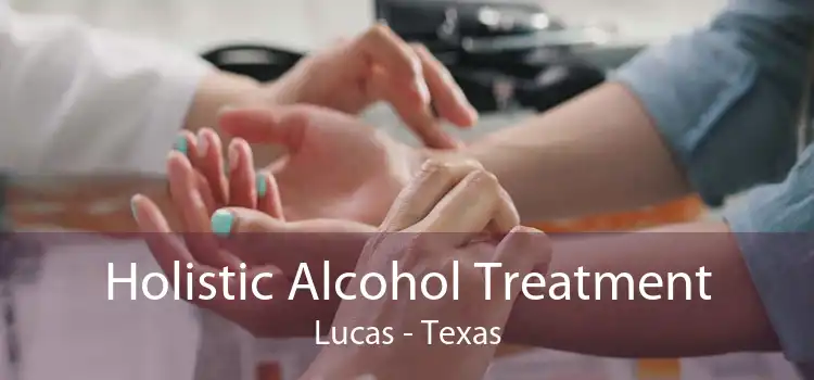 Holistic Alcohol Treatment Lucas - Texas