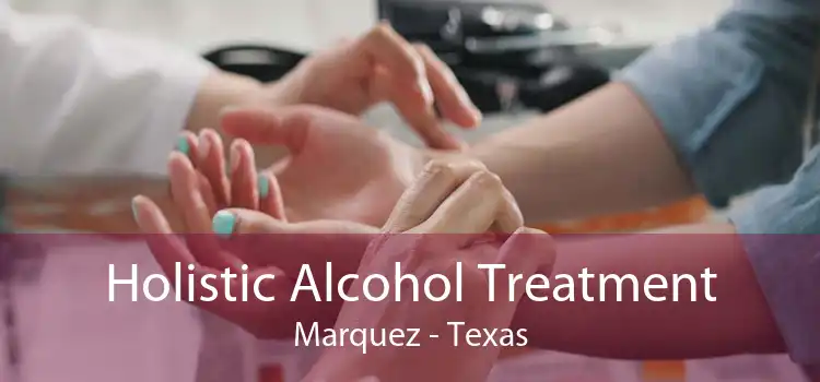 Holistic Alcohol Treatment Marquez - Texas