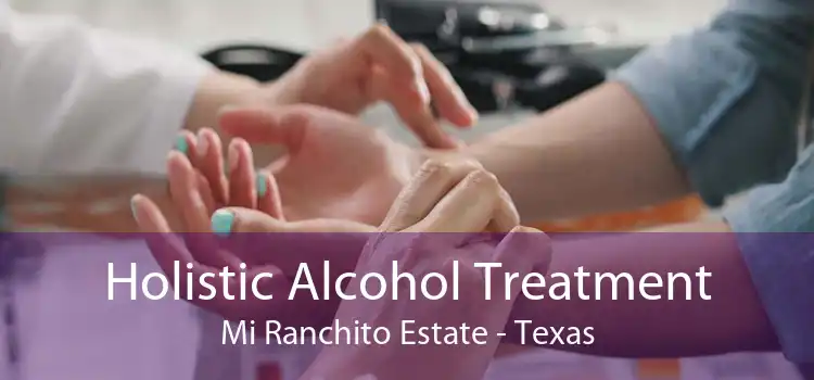 Holistic Alcohol Treatment Mi Ranchito Estate - Texas