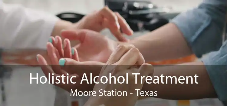 Holistic Alcohol Treatment Moore Station - Texas