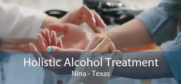 Holistic Alcohol Treatment Nina - Texas