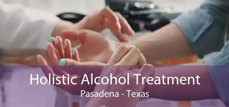 Holistic Alcohol Treatment Pasadena - Texas