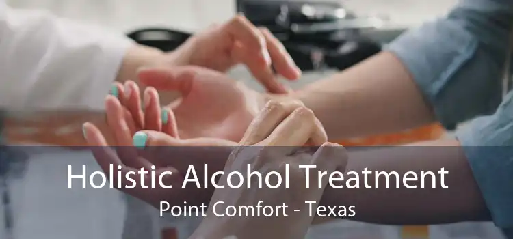 Holistic Alcohol Treatment Point Comfort - Texas