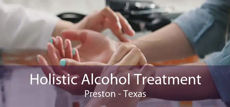 Holistic Alcohol Treatment Preston - Texas