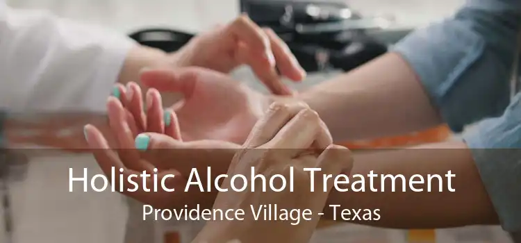 Holistic Alcohol Treatment Providence Village - Texas