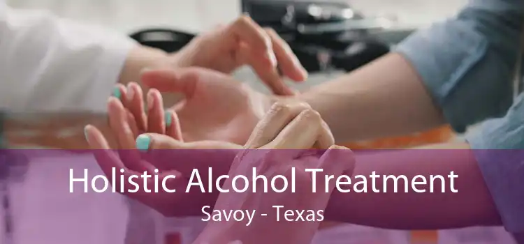 Holistic Alcohol Treatment Savoy - Texas