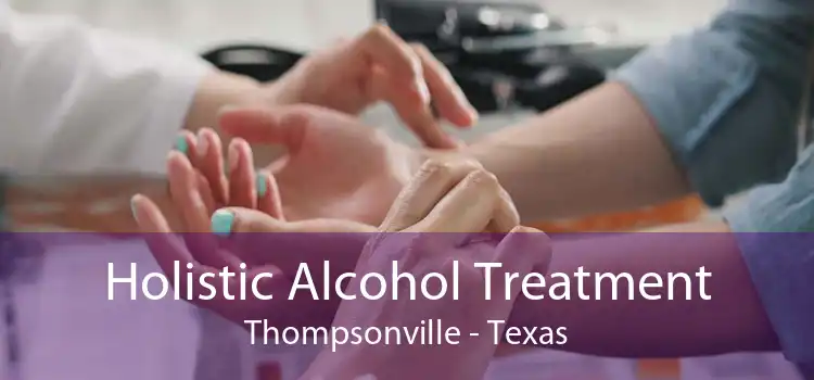 Holistic Alcohol Treatment Thompsonville - Texas