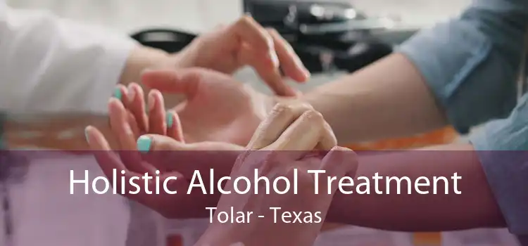 Holistic Alcohol Treatment Tolar - Texas