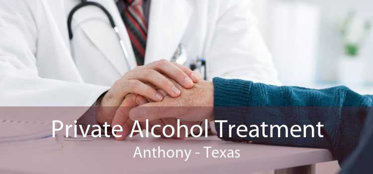 Private Alcohol Treatment Anthony - Texas