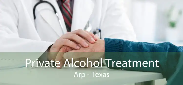 Private Alcohol Treatment Arp - Texas