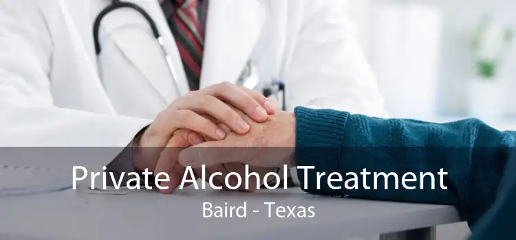 Private Alcohol Treatment Baird - Texas