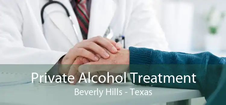 Private Alcohol Treatment Beverly Hills - Texas