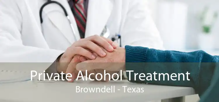 Private Alcohol Treatment Browndell - Texas